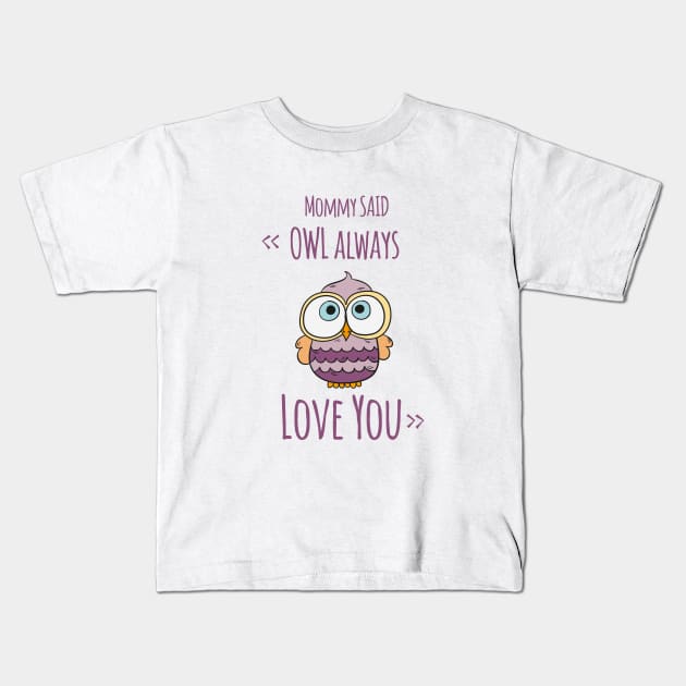 OWL ALWAYS LOVE YOU Kids T-Shirt by Saytee1